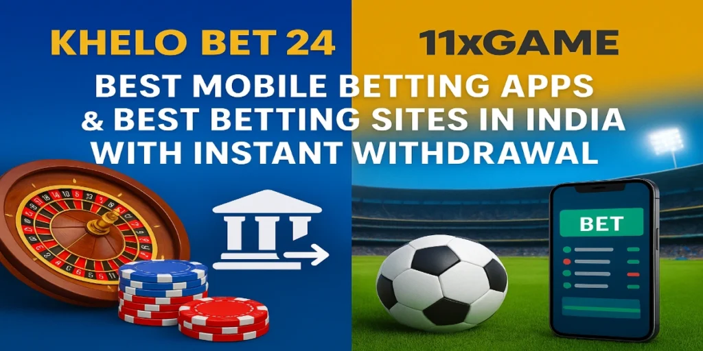 “Khelo Bet 24 vs 11xGame – Best betting sites in India with instant withdrawal”