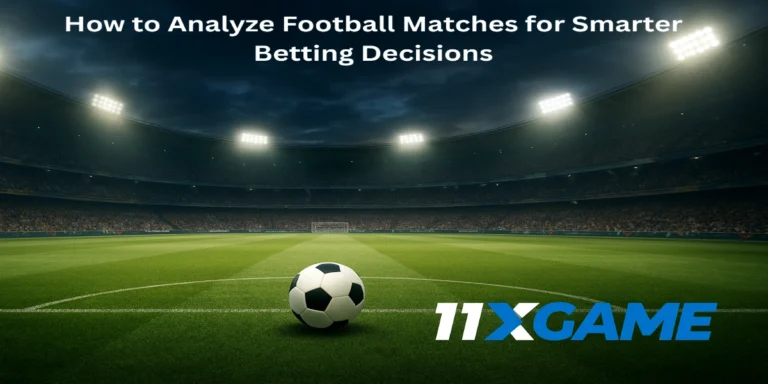 Lets see How to Analyze Football Matches for Smarter Betting Decisions